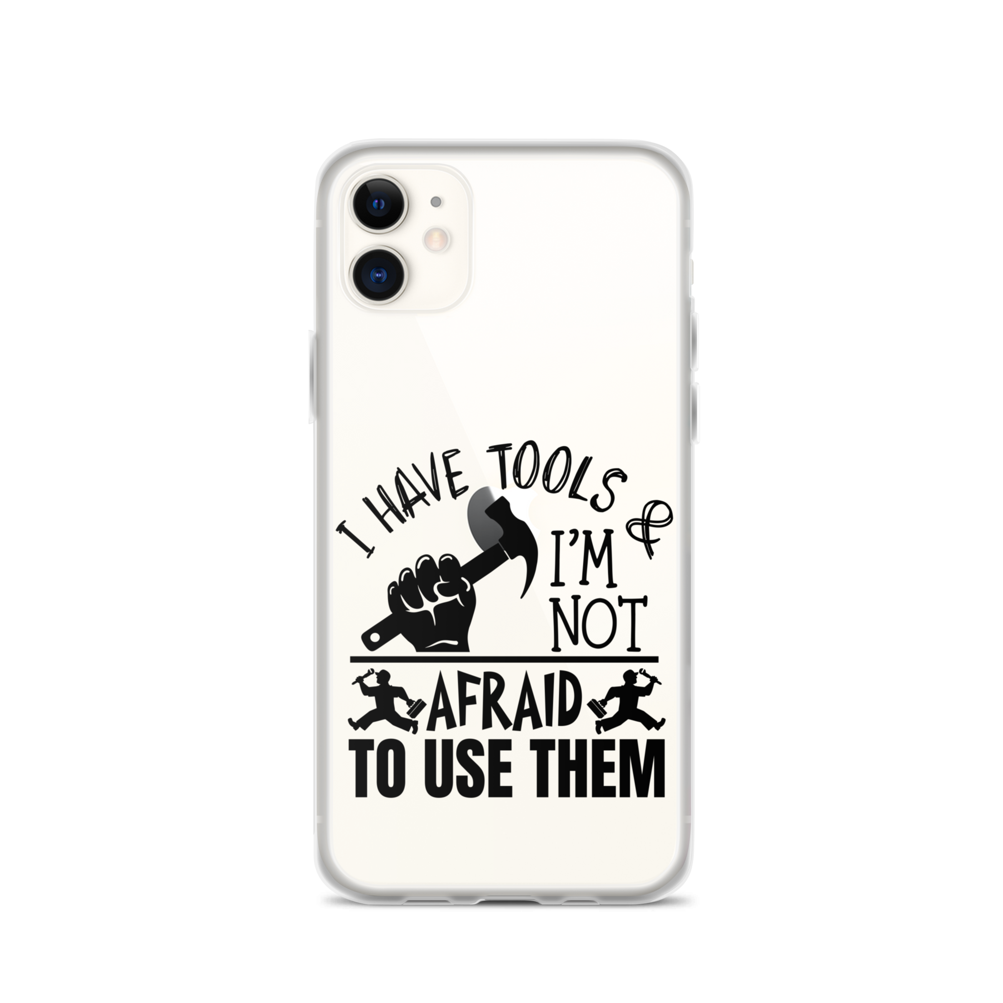 I Have Tools & I'm Not Afraid To Use Them Clear Case for iPhone®