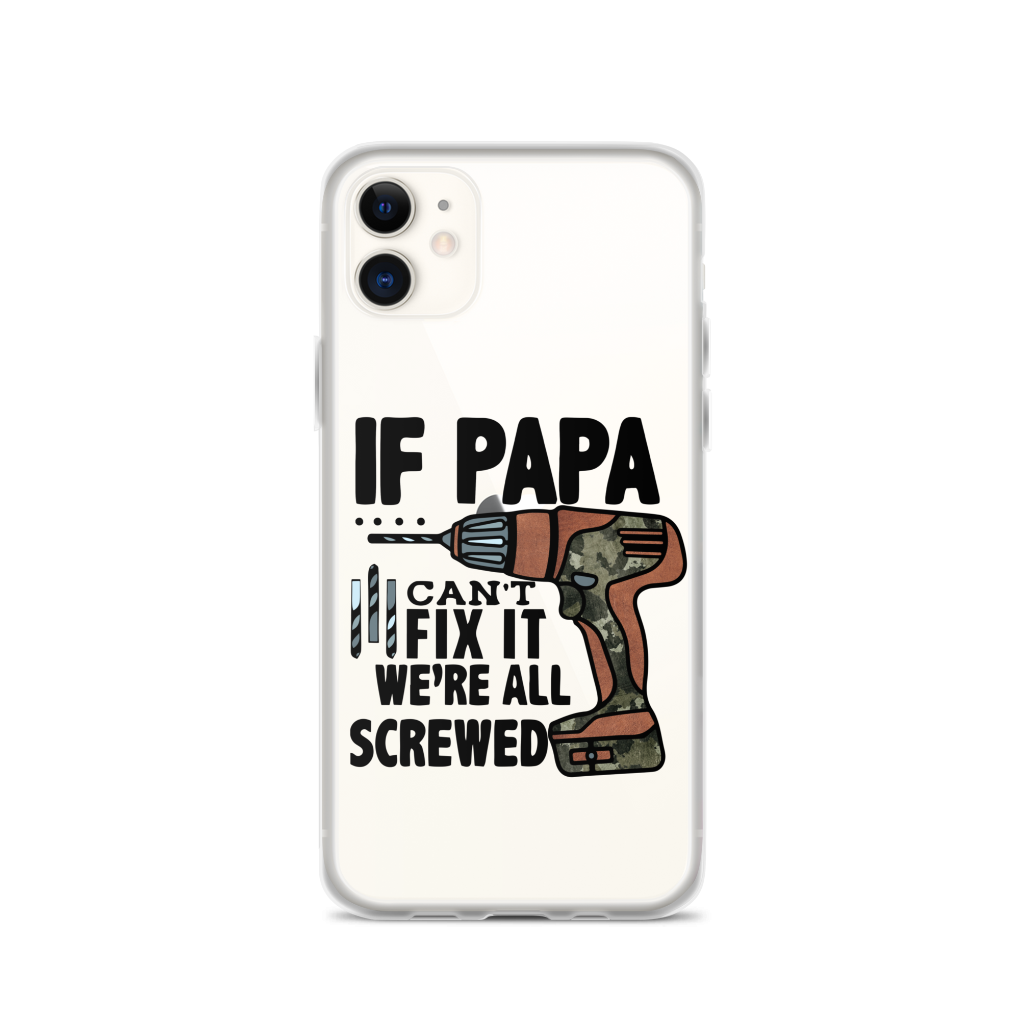 If Papa Can't Fix it We're all Screwed Clear Case for iPhone®