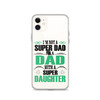 I'm Not A Super Dad I'm A Dad With A Super Daughter Clear Case for iPhone®