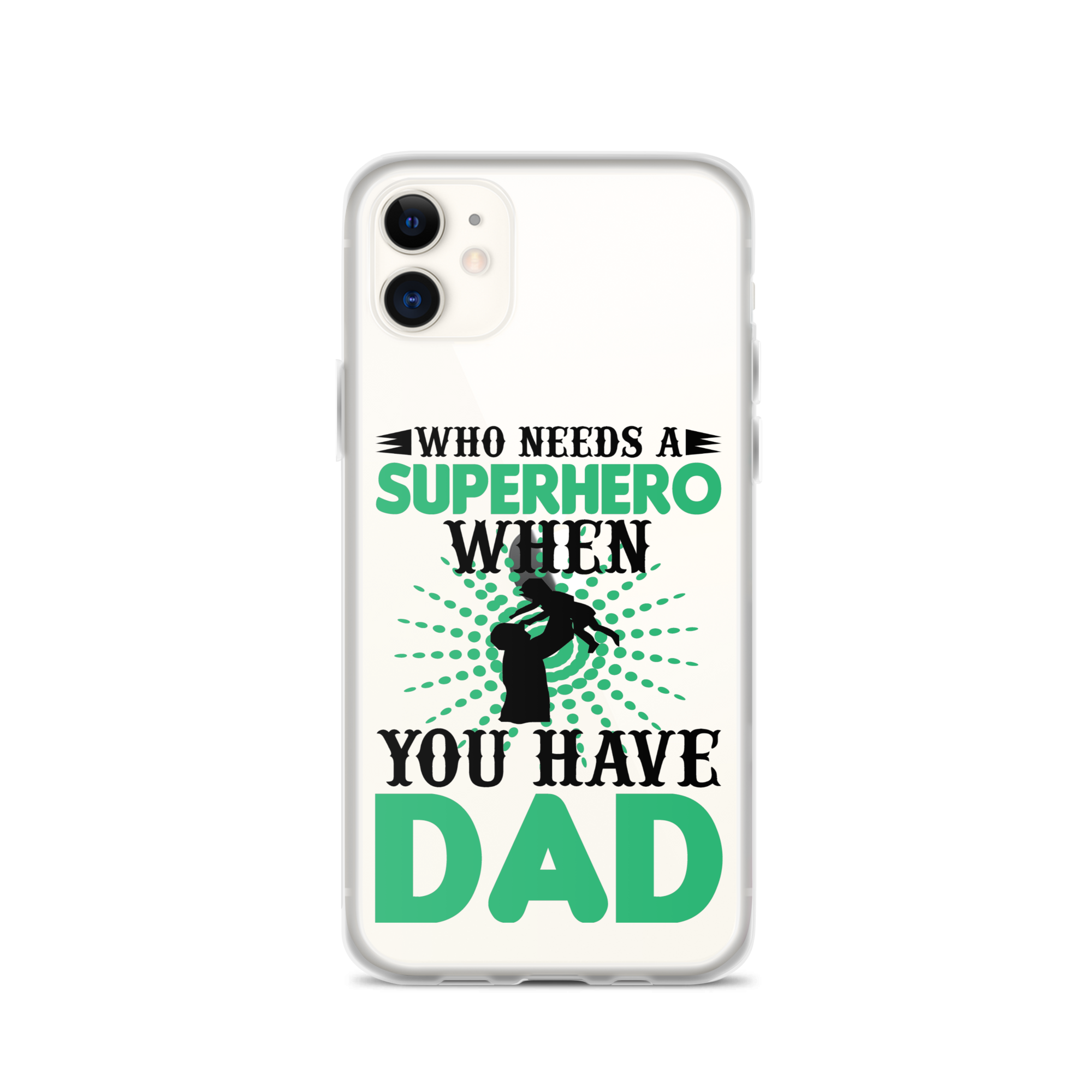 Who Needs A Superhero When You Have Dad Clear Case for iPhone®