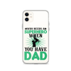 Who Needs A Superhero When You Have Dad Clear Case for iPhone®