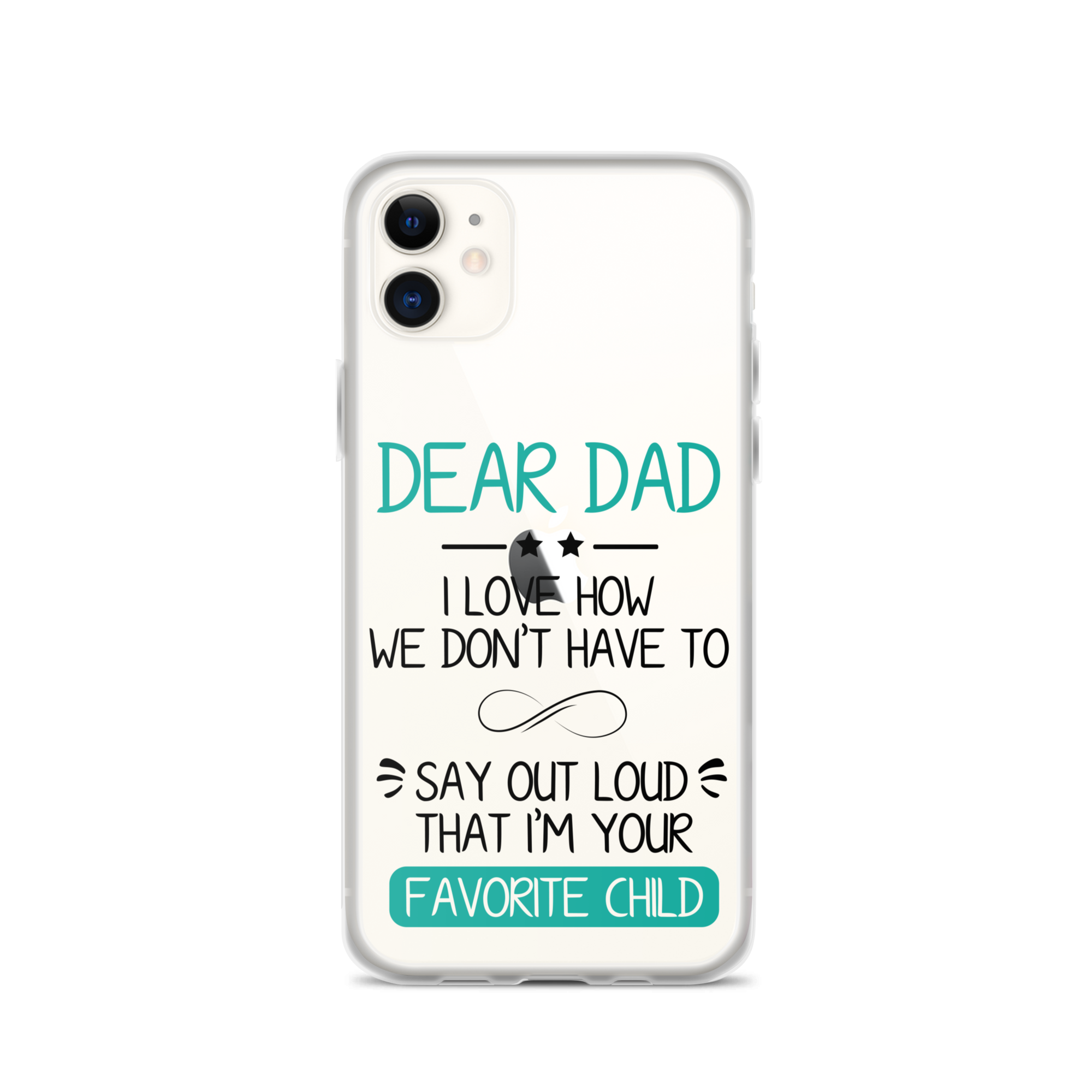 Dear Dad I Love How We Don't Have To Say Out Loud That I'm Your Favorite Child Clear Case for iPhone®