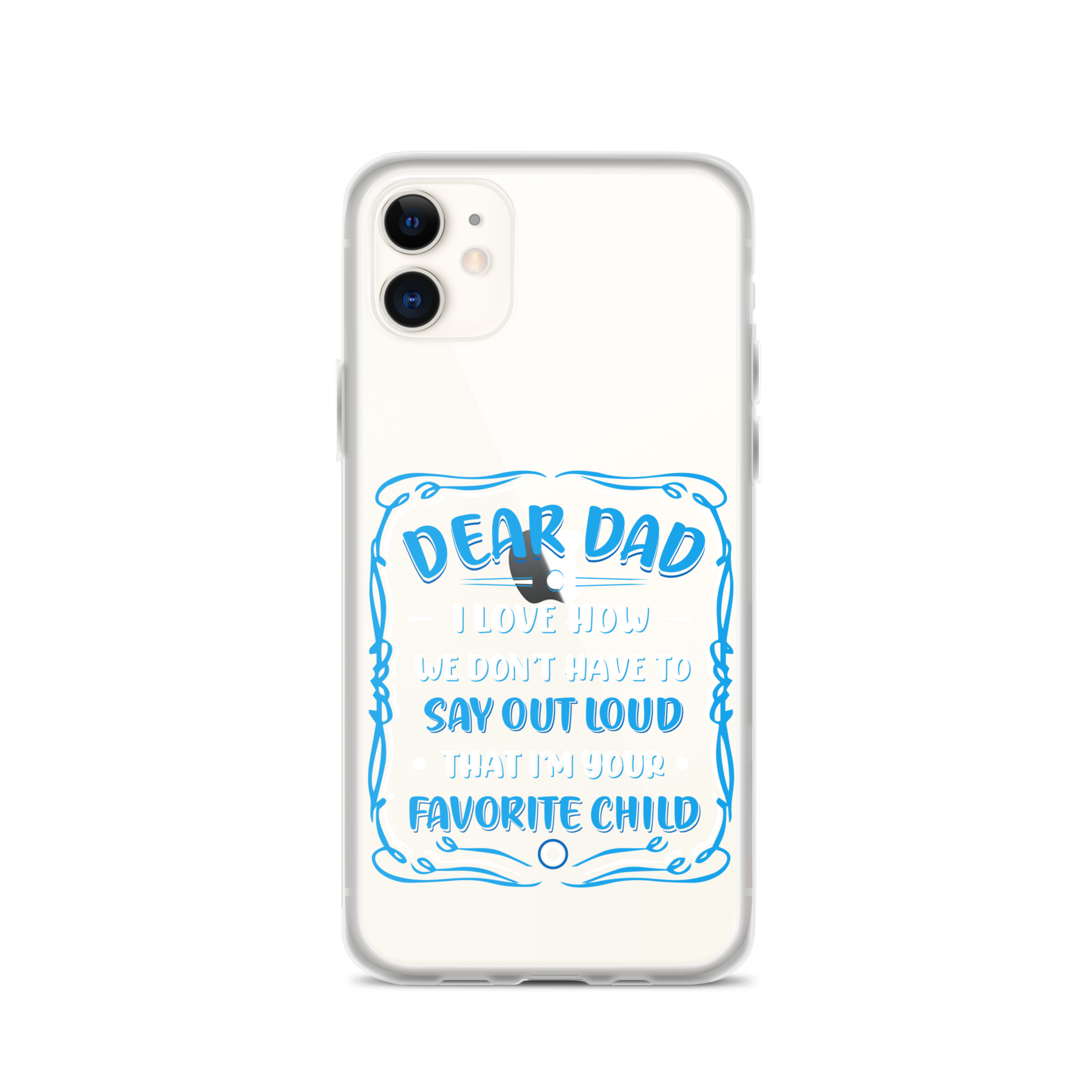 Dear Dad I Love How We Don't Have To Say Out Loud That I'm Your Favorite Child Clear Case for iPhone®