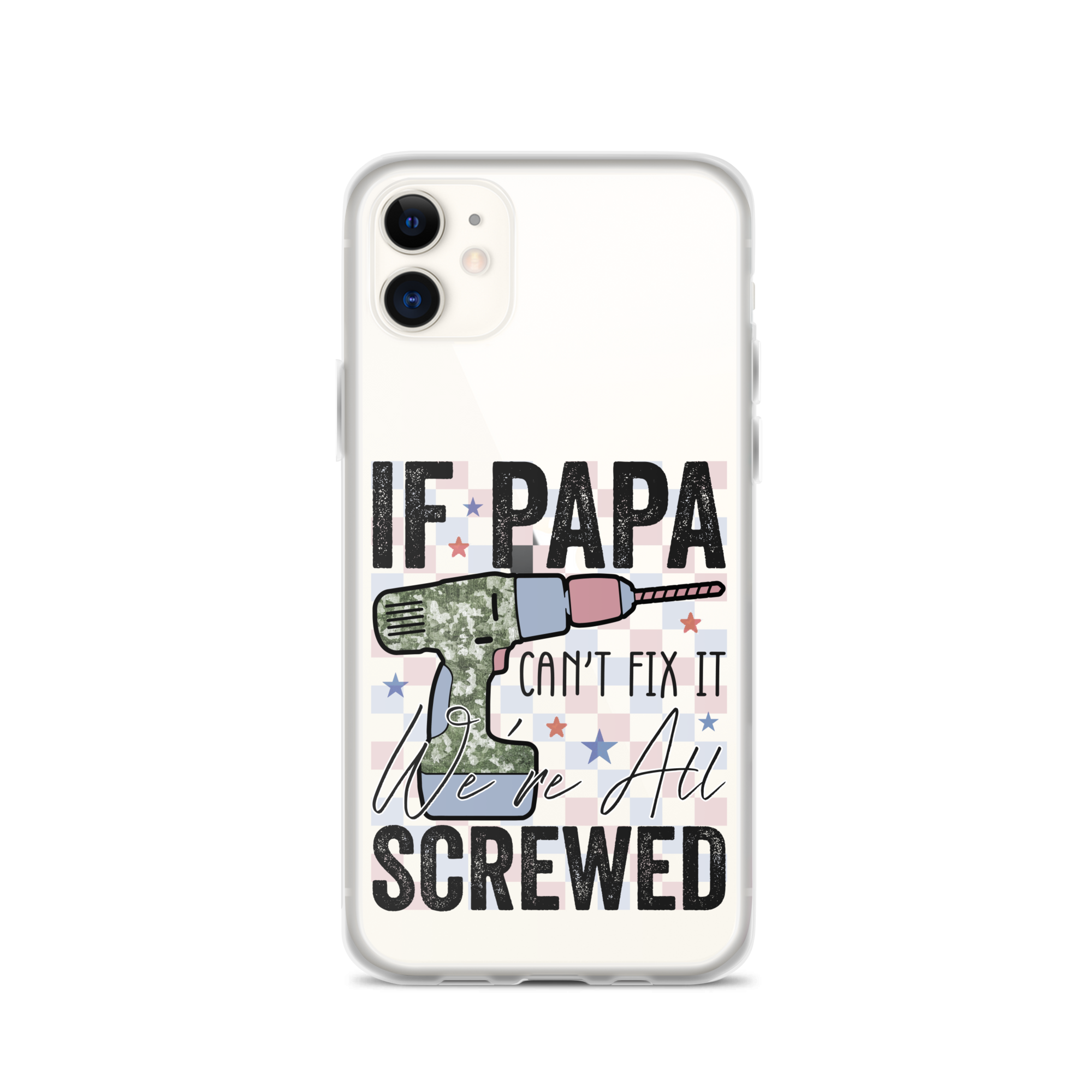 If Papa Can't Fix It We're All Screwed Clear Case for iPhone®