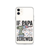 If Papa Can't Fix It We're All Screwed Clear Case for iPhone®