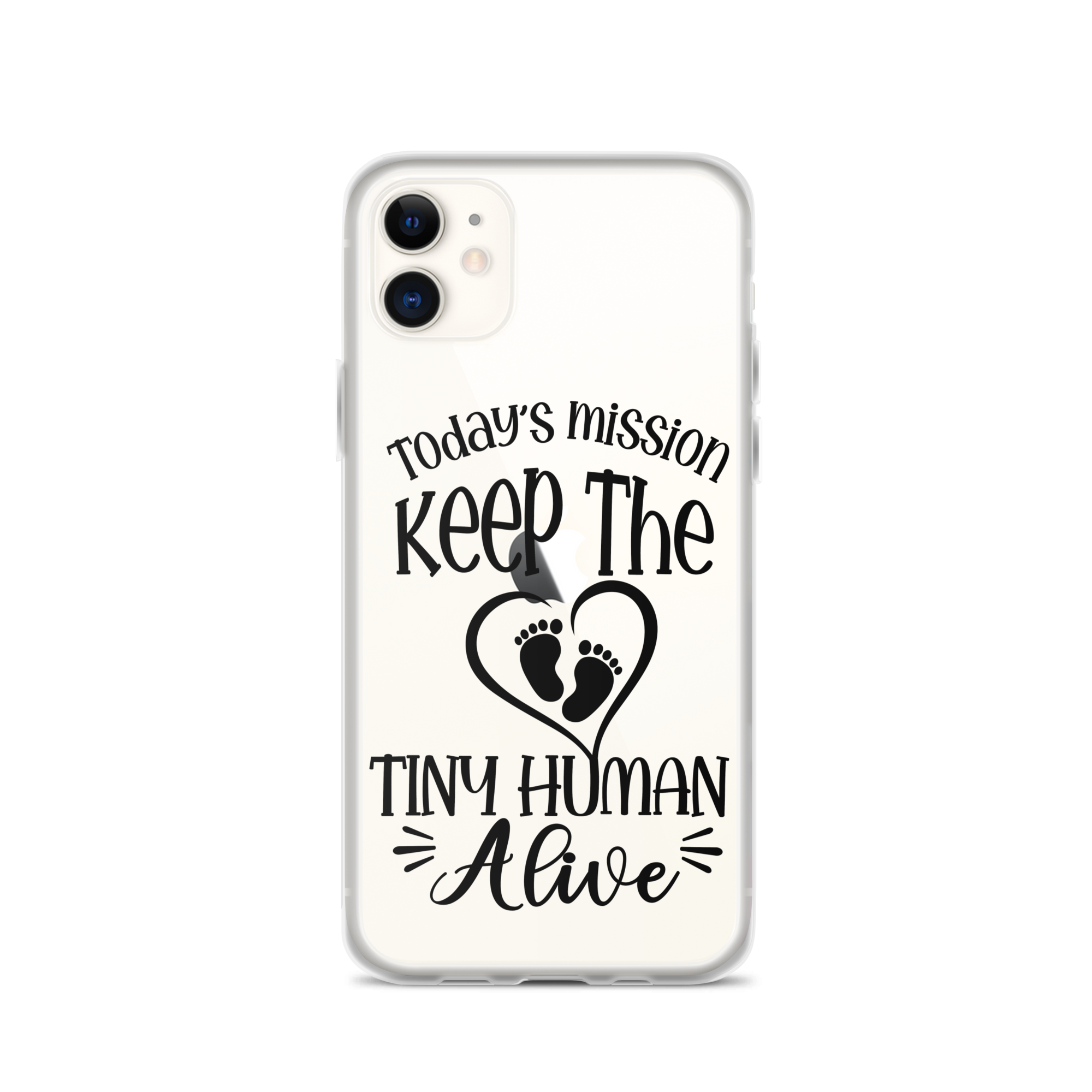 Today's Mission Keep The Tiny Human Alive Clear Case for iPhone®