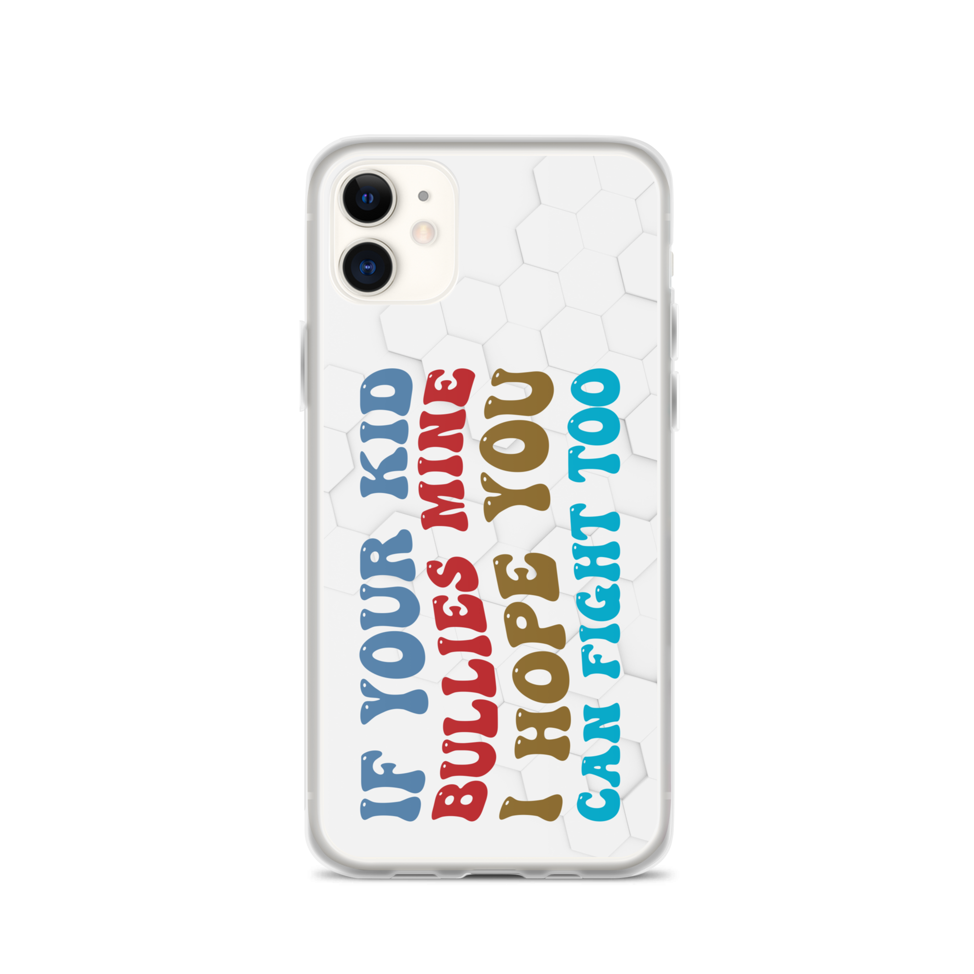 If Your Kid Bullies Mine I Hope You Can Fight Too Clear Case for iPhone®