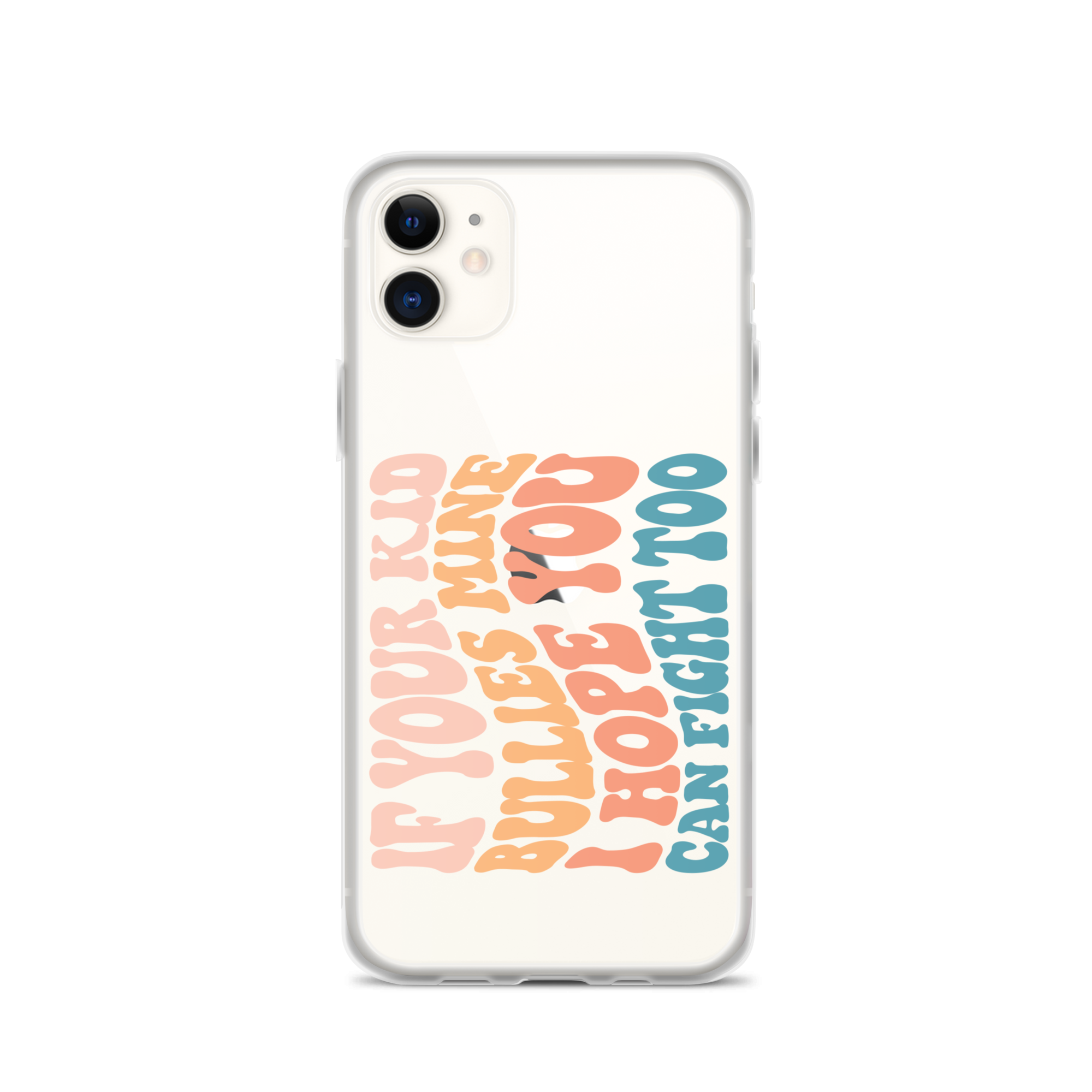 If Your Kid Bullies Mine I Hope You Can Fight Too Clear Case for iPhone®