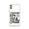 I Teach My Kid To Hit And Steal Clear Case for iPhone®