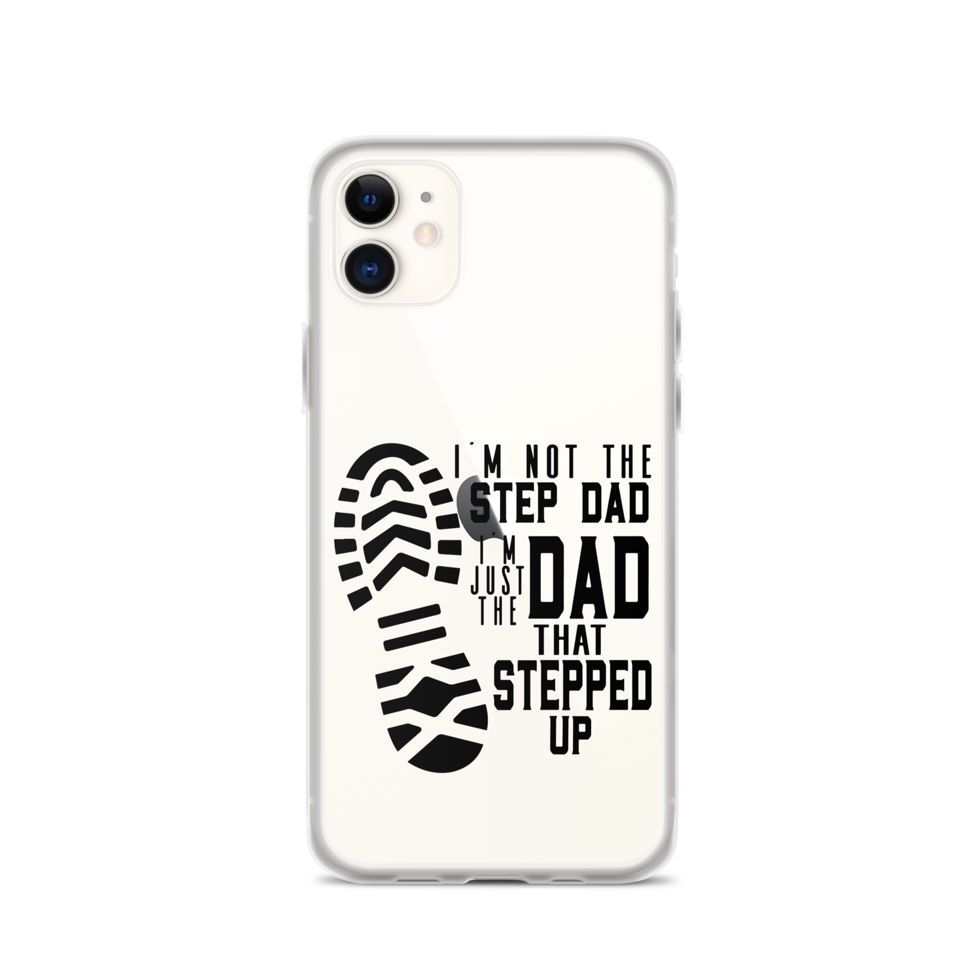 I'm Not The Step Dad I'm Just The Dad That Stepped Up Clear Case for iPhone®