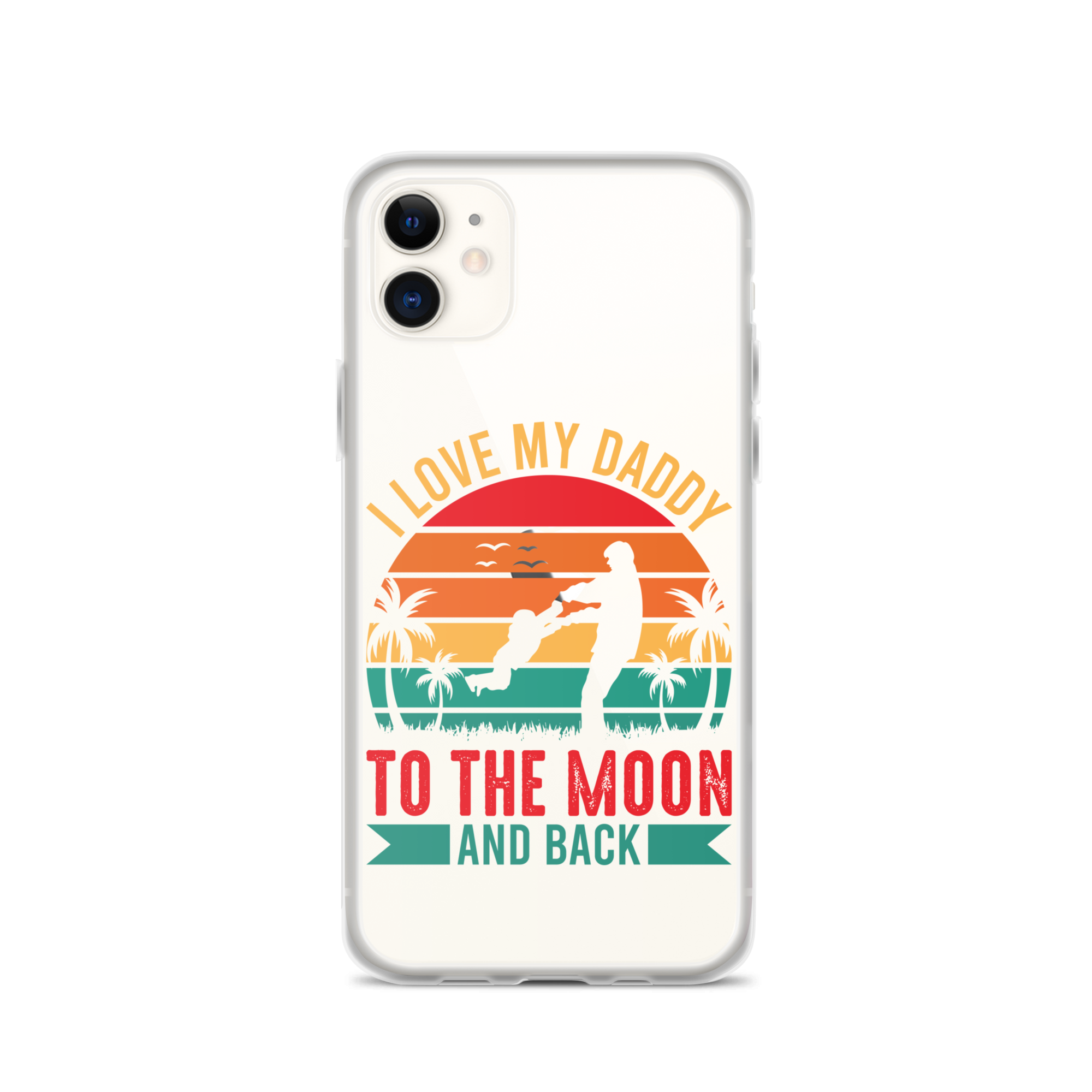 I Love My Daddy To The Moon And Back Clear Case for iPhone®