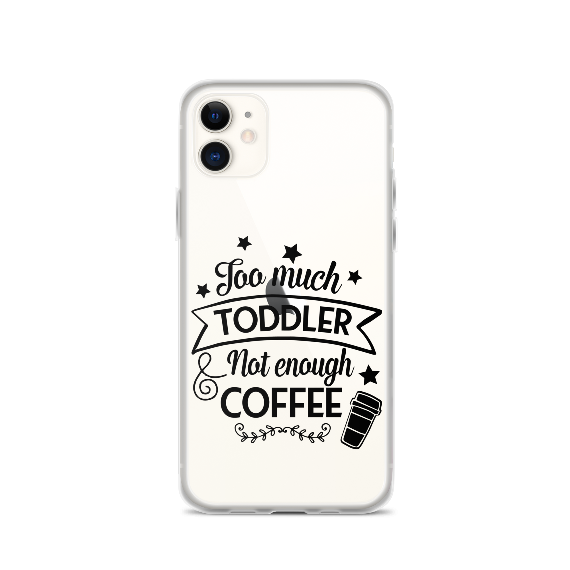 Too Much Toddler Not Enough Coffee Clear Case for iPhone®