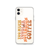 Too Much Toddler Not Enough Coffee Clear Case for iPhone®