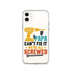 If Papa Can't Fix It We're All Screwed Clear Case for iPhone®