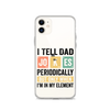 I Tell Dad Jokes Periodically When I'm In My Element Clear Case for iPhone®