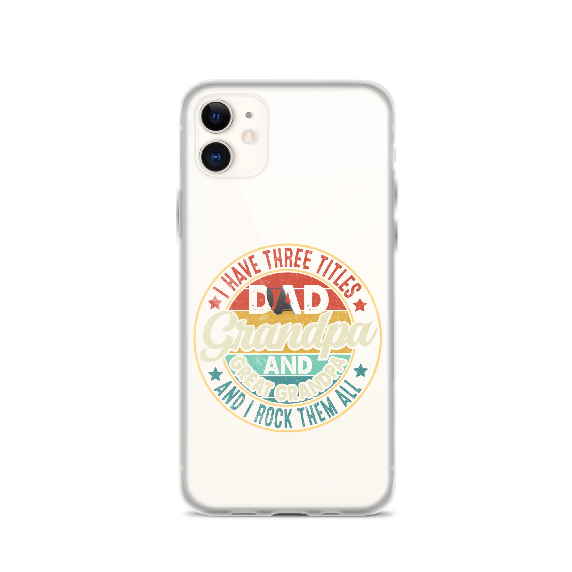 I Have Three Titles Dad Grandpa And Great Grandpa And I Rock Them All Clear Case for iPhone®