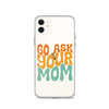 Go Ask Your Mom Clear Case for iPhone®