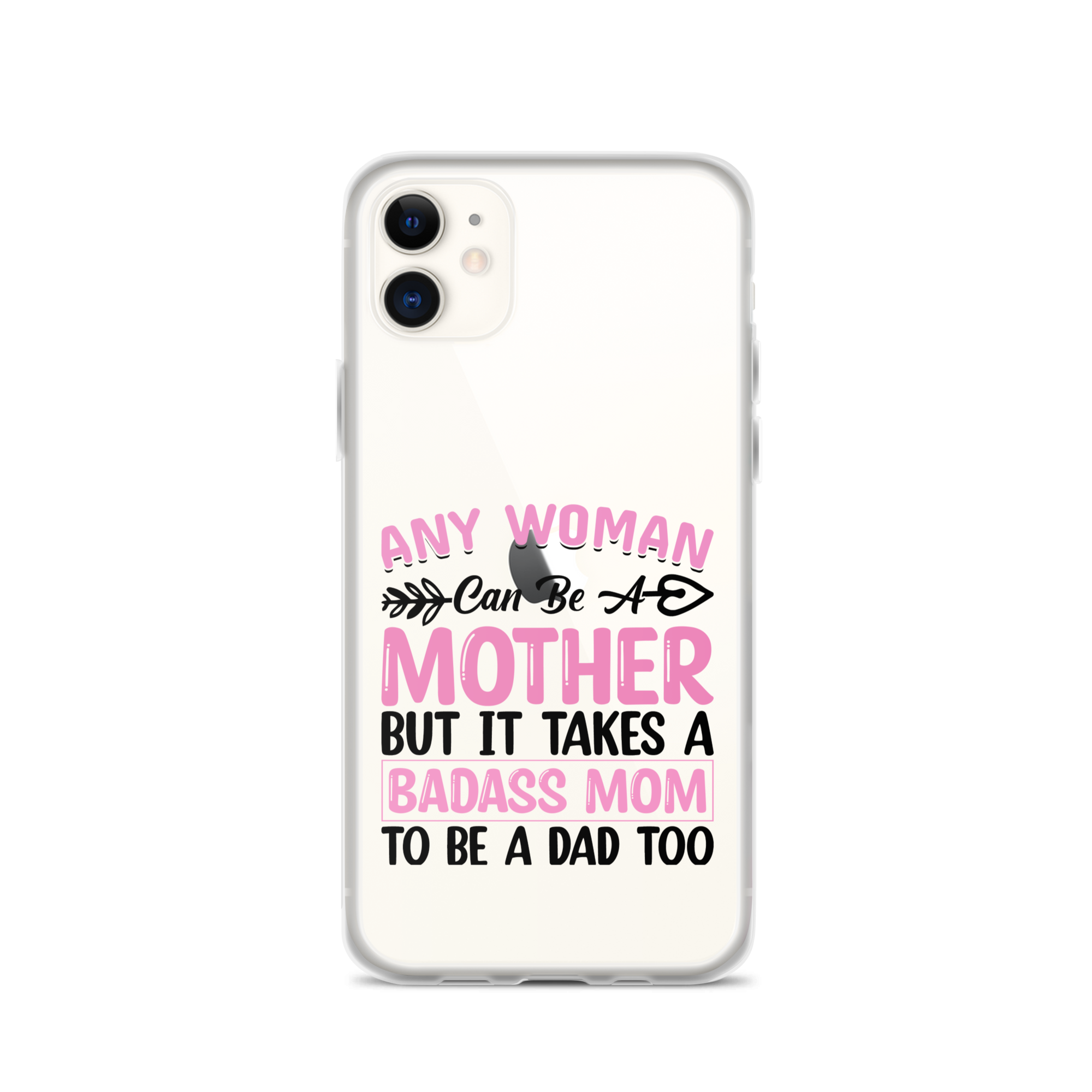 Any Woman Can Be A Mother But It Takes A Badass Mom To Be A Dad Too Clear Case for iPhone®