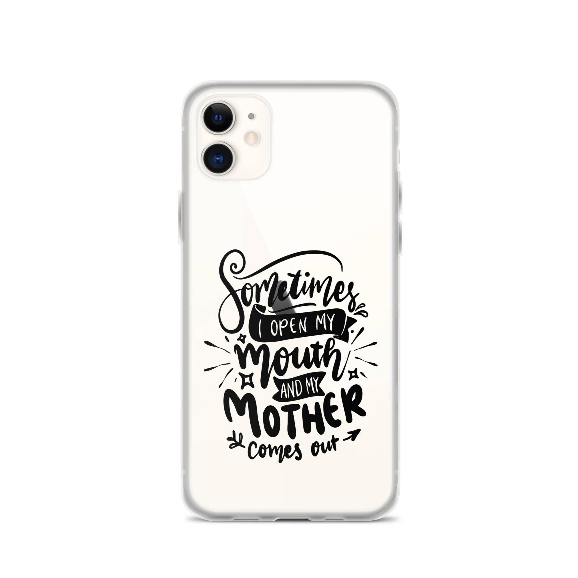 Sometimes I Open My Mouth And My Mom Comes Out Clear Case for iPhone®