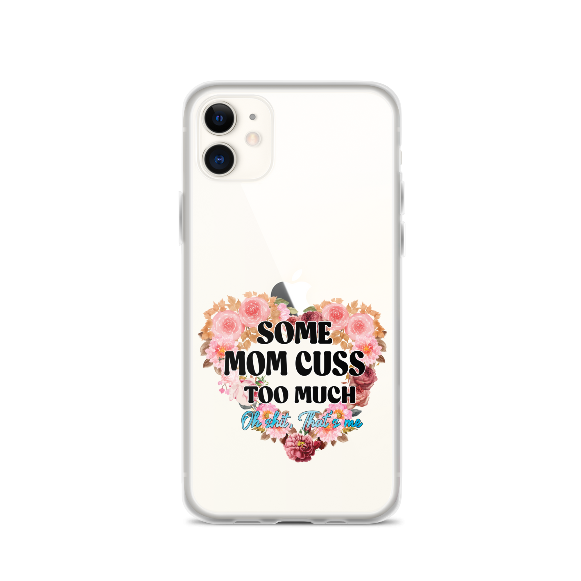 Some Mom Cuss Too Much. Oh Shit, That's Me Clear Case for iPhone®