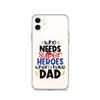 Who Needs Super Heroes When I Have Dad Clear Case for iPhone®