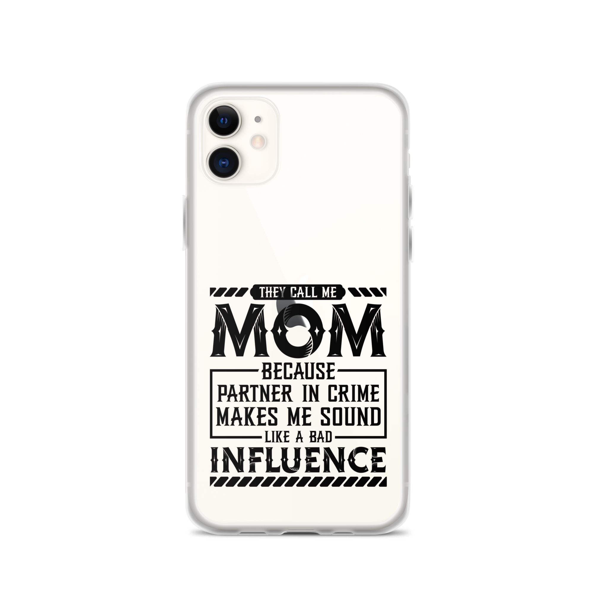 They Call Me Mom Because Partner In Crime Makes Me Sound Like A Bad Influence Clear Case for iPhone®