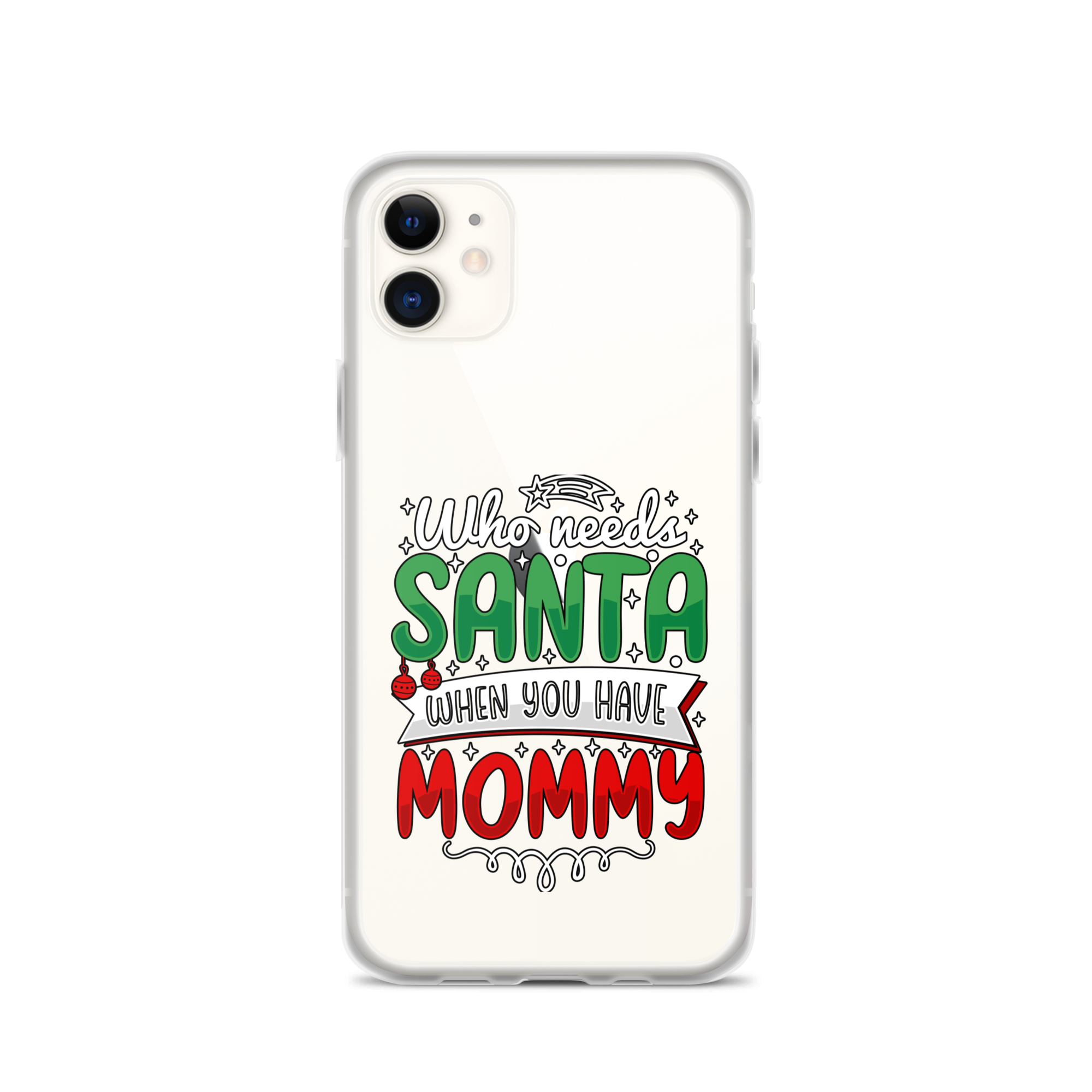 Who Needs Santa When You Have Mommy Clear Case for iPhone®