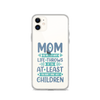 No Matter What Life Throws At You, At Least You Don't Have Ugly Children Clear Case for iPhone®