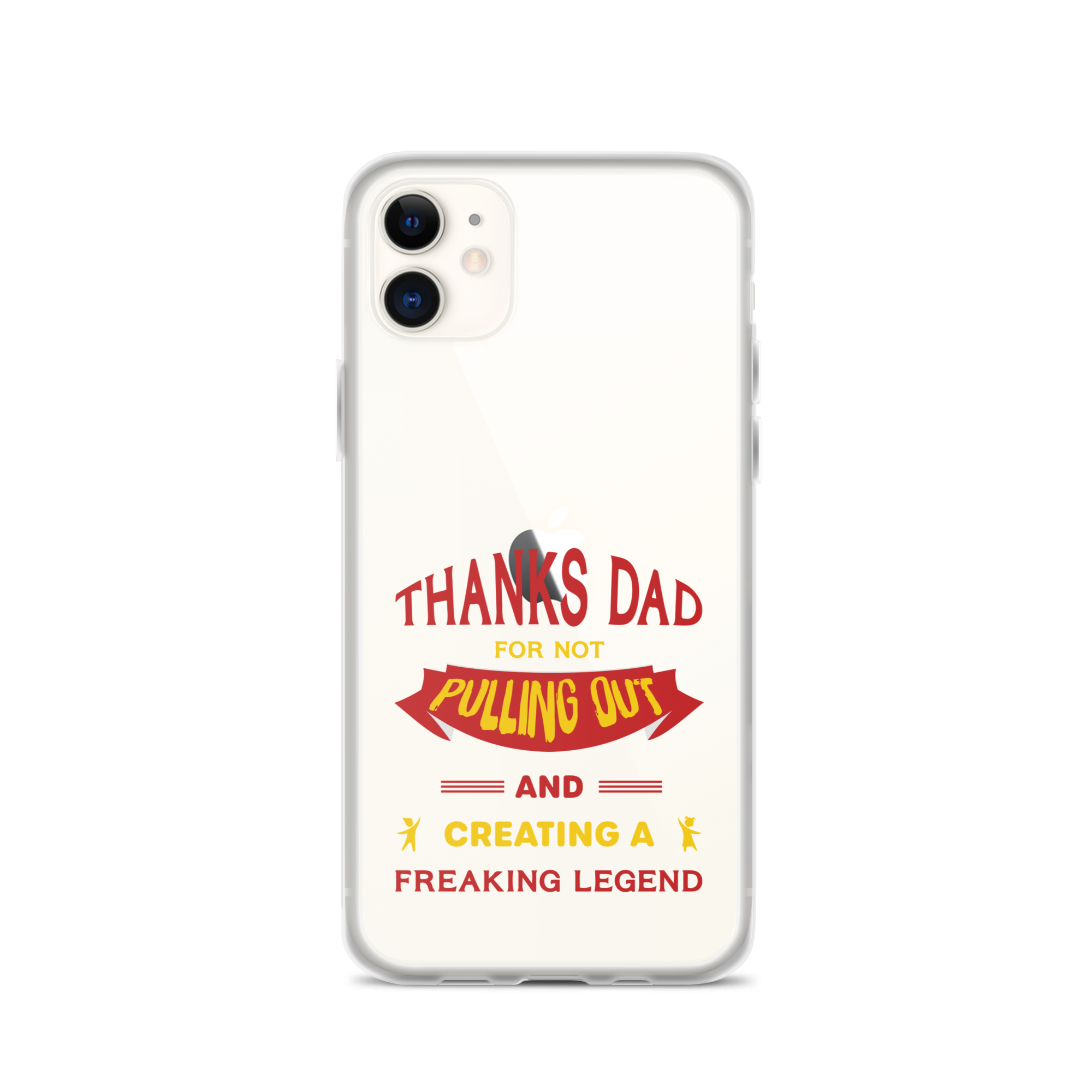 Thanks Dad For Not Pulling Out And Creating A Freaking Legend Clear Case for iPhone®