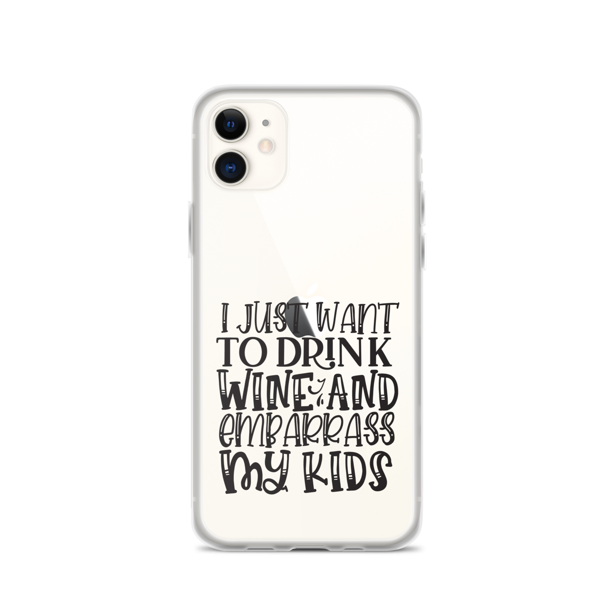 I Just Want To Drink Wine And Embarrass My Kids Clear Case for iPhone®