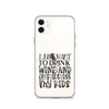 I Just Want To Drink Wine And Embarrass My Kids Clear Case for iPhone®