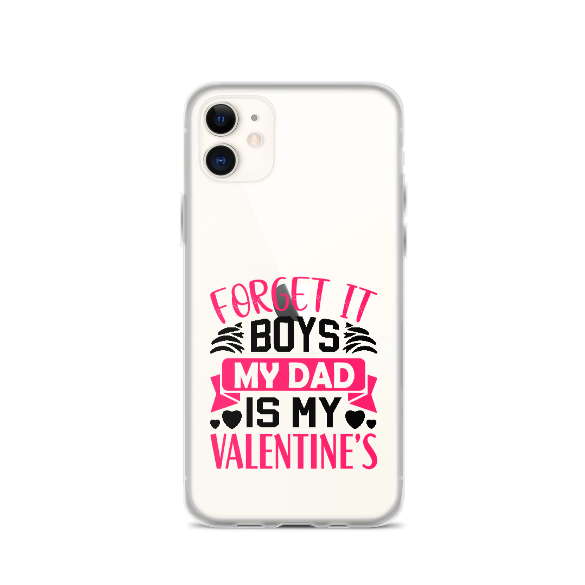 Forget It Boys My Dad is My Valentine's Clear Case for iPhone®