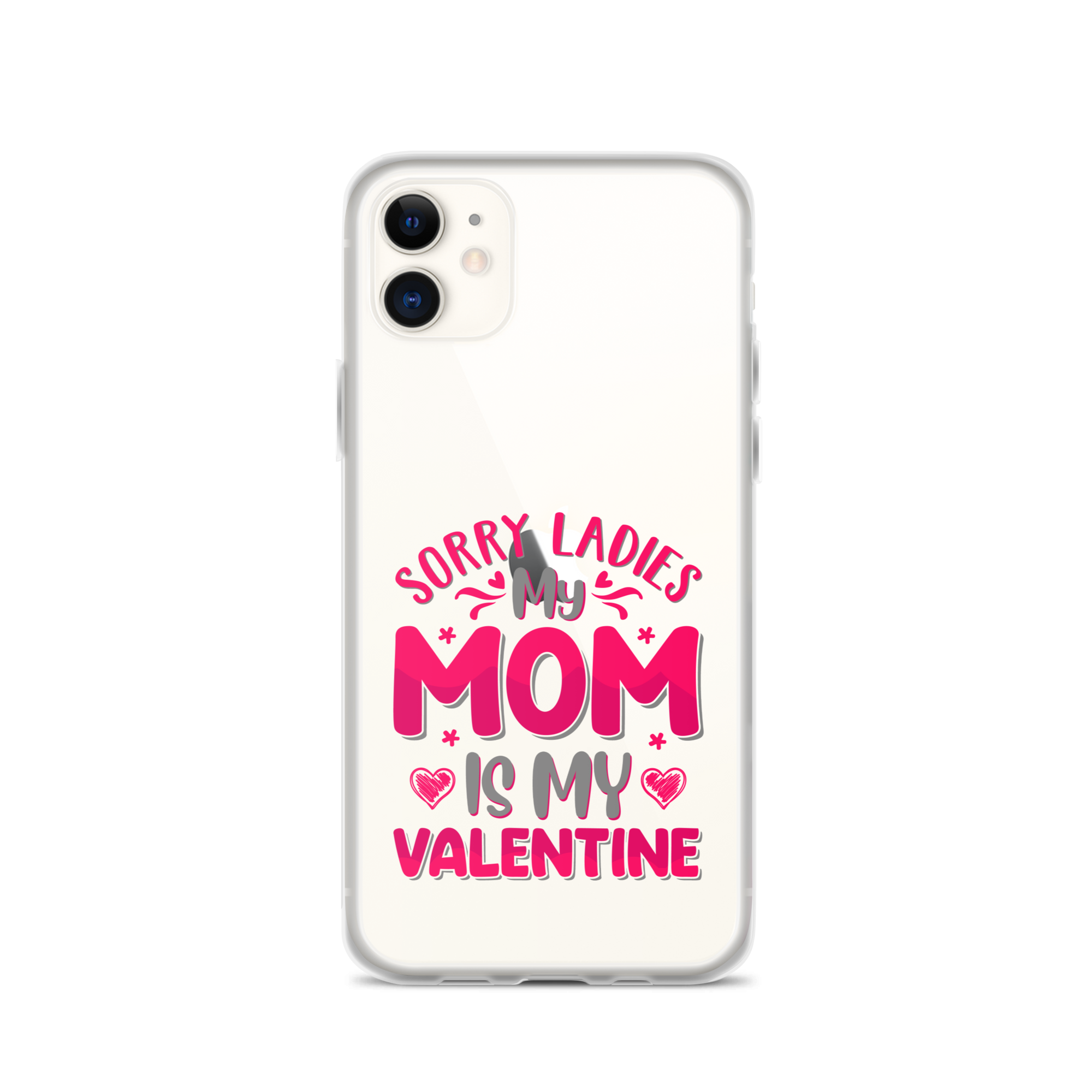 Sorry Ladies, My Mom Is My Valentine Clear Case for iPhone®