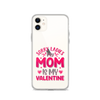 Sorry Ladies, My Mom Is My Valentine Clear Case for iPhone®