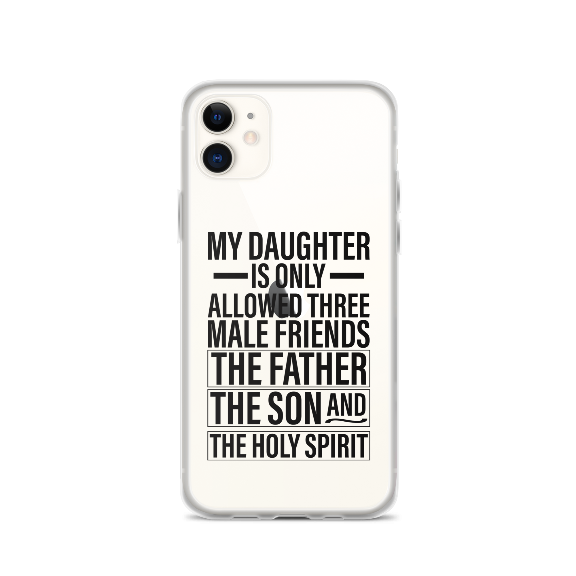 My Daughter Is Only Allowed Three Male Friends: The Father, The Son And The Holy Spirit Clear Case for iPhone®