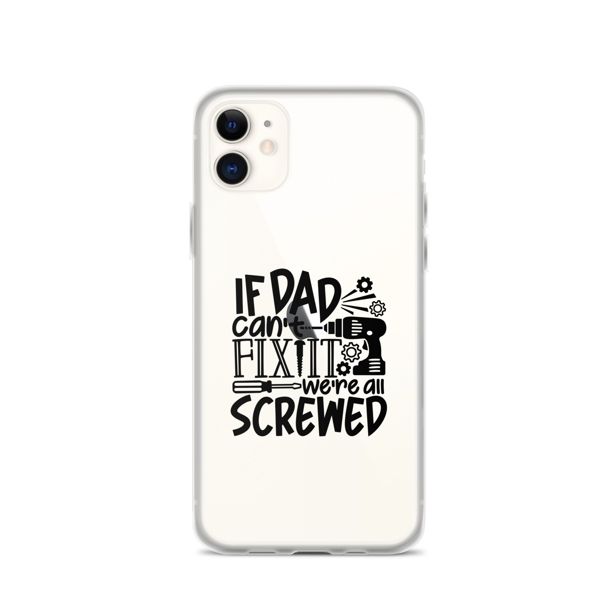 If Dad Cant Fix It We're All Screwed Clear Case for iPhone®