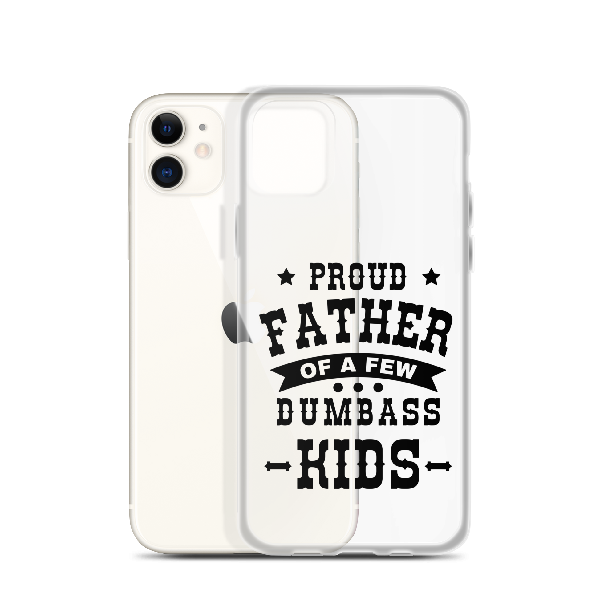 Proud Father Of A Few Dumbass Kids Clear Case for iPhone®