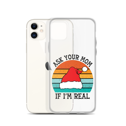 Ask Your Mom If I'm Real Clear Case for iPhone®