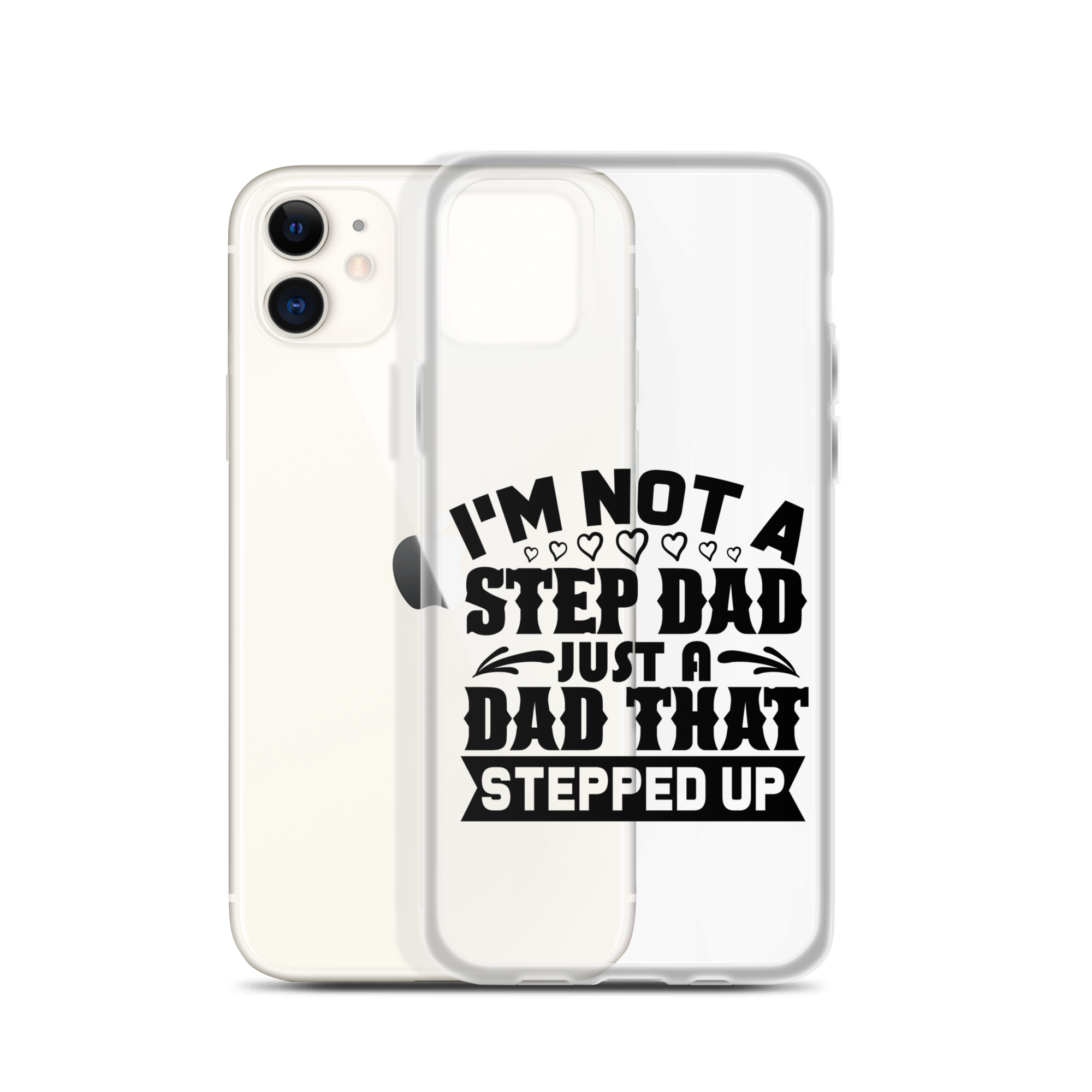 I'm Not A Step Dad Just A Dad That Stepped Up Clear Case for iPhone®