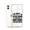 I'm Not A Step Dad Just A Dad That Stepped Up Clear Case for iPhone®