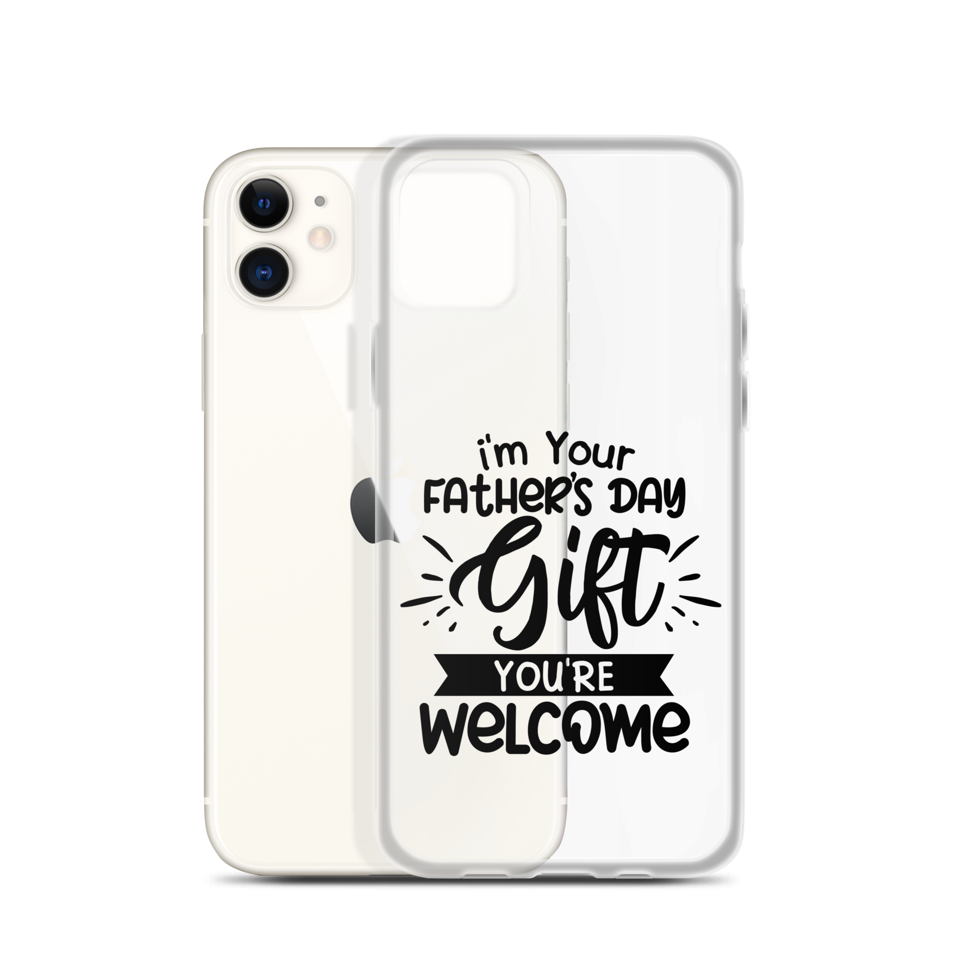 I'm Your Father's Day Gift You're Welcome Clear Case for iPhone®