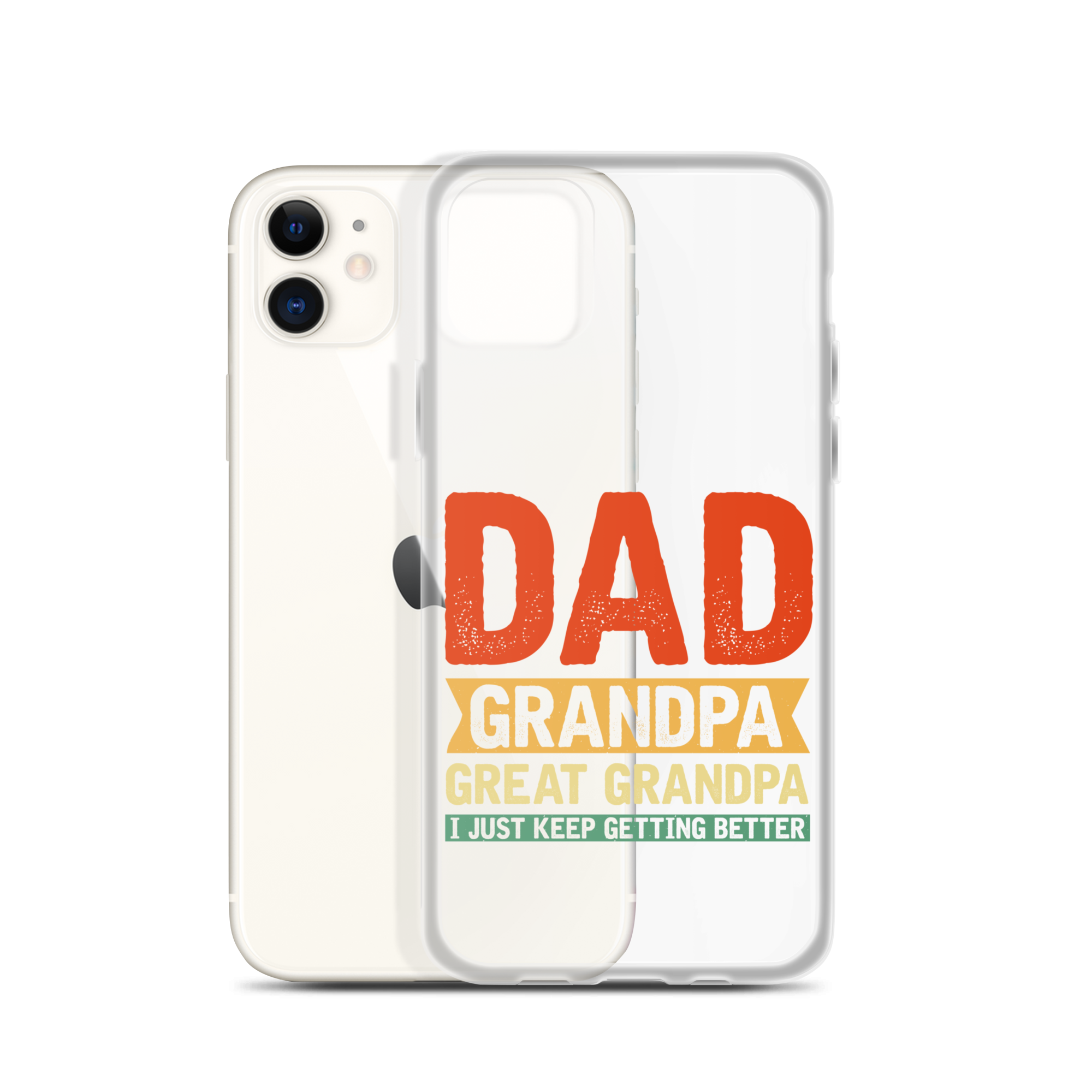 Dad Grandpa Great Grandpa I Just Keep Getting Better Clear Case for iPhone®