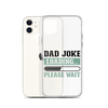 Dad Joke Loading,,, Please Wait Clear Case for iPhone®