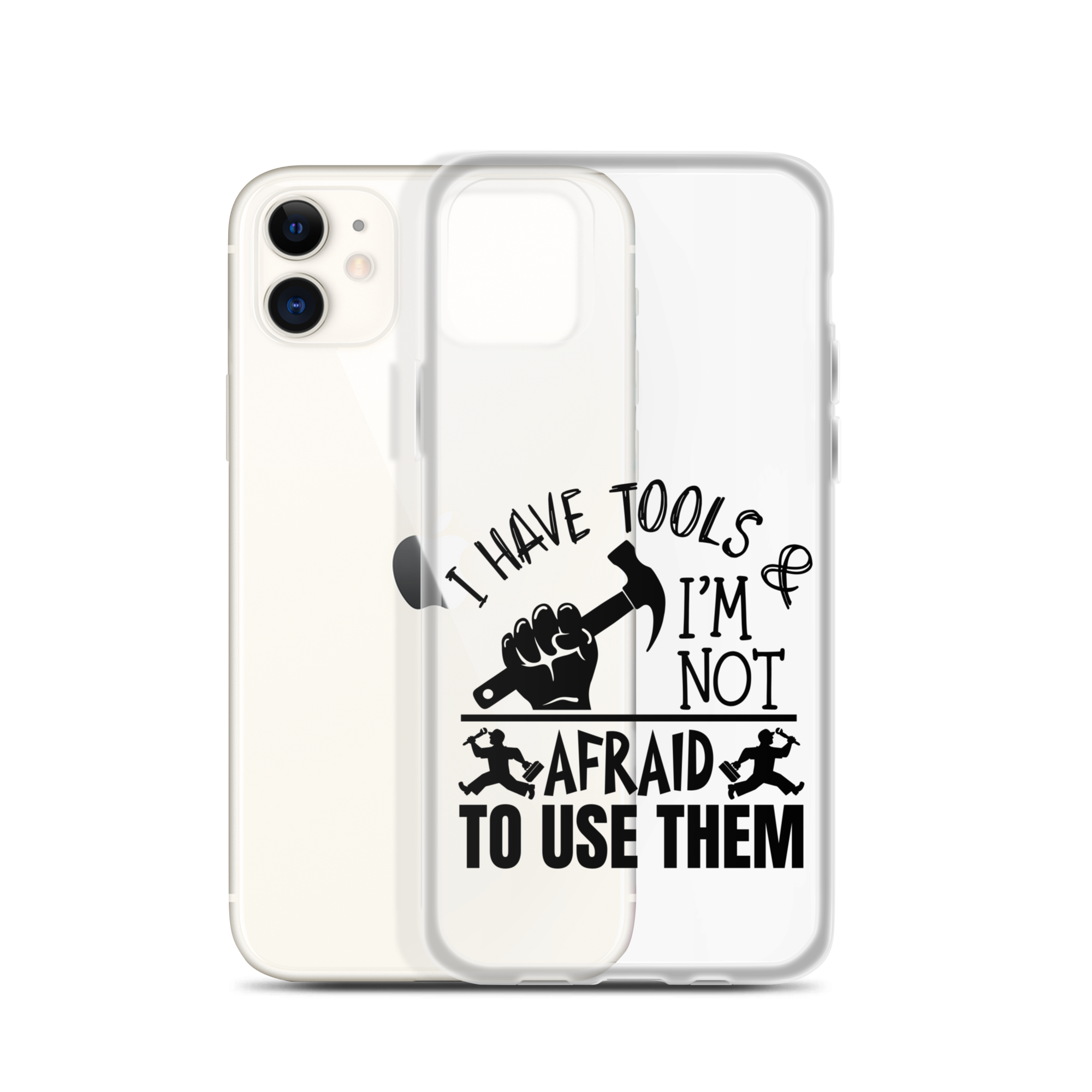 I Have Tools & I'm Not Afraid To Use Them Clear Case for iPhone®