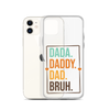 Dada. Daddy. Dad. Bruh. Clear Case for iPhone®