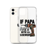 If Papa Can't Fix it We're all Screwed Clear Case for iPhone®