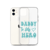 Daddy Is My Hero Clear Case for iPhone®