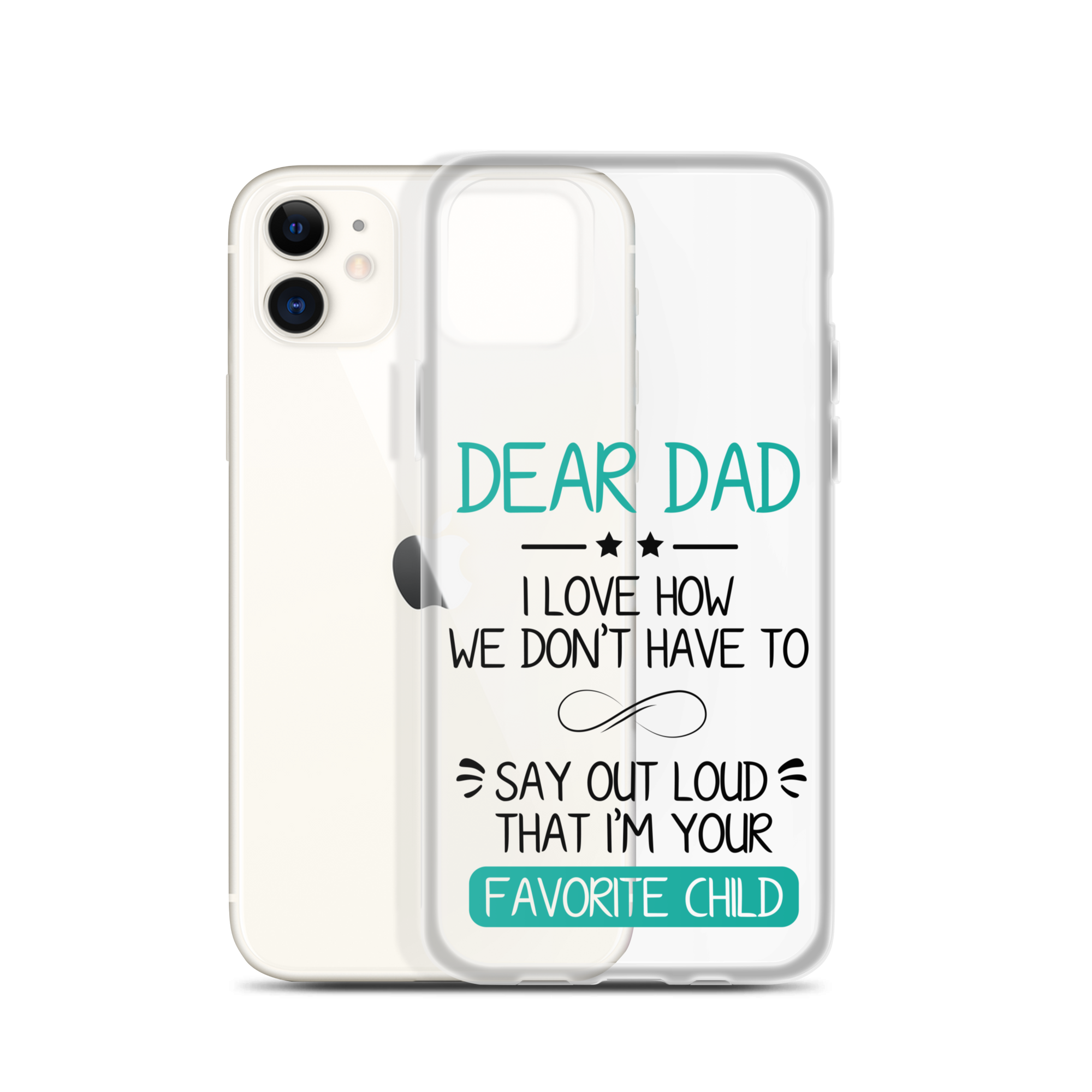 Dear Dad I Love How We Don't Have To Say Out Loud That I'm Your Favorite Child Clear Case for iPhone®