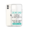 Dear Dad I Love How We Don't Have To Say Out Loud That I'm Your Favorite Child Clear Case for iPhone®