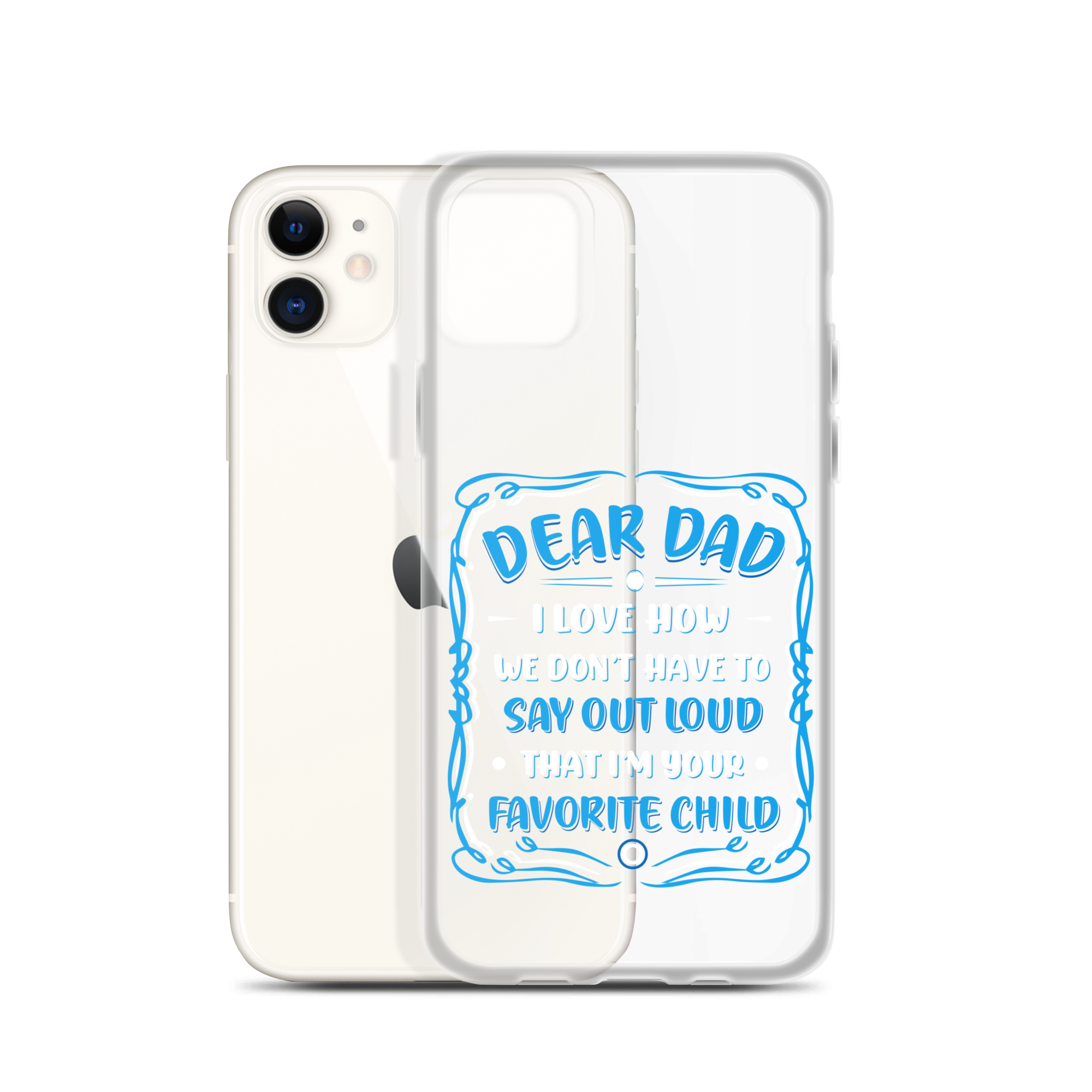 Dear Dad I Love How We Don't Have To Say Out Loud That I'm Your Favorite Child Clear Case for iPhone®